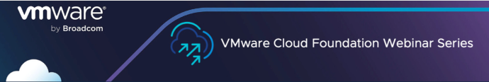 Join us for this webinar series covering VMware Cloud Foundation topics